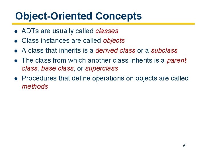 Object-Oriented Concepts l l l ADTs are usually called classes Class instances are called