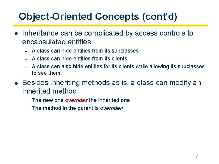 Object-Oriented Concepts (cont'd) l Inheritance can be complicated by access controls to encapsulated entities