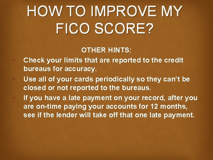 HOW TO IMPROVE MY FICO SCORE? • • • OTHER HINTS: Check your limits