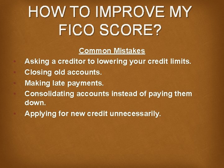HOW TO IMPROVE MY FICO SCORE? • • • Common Mistakes Asking a creditor