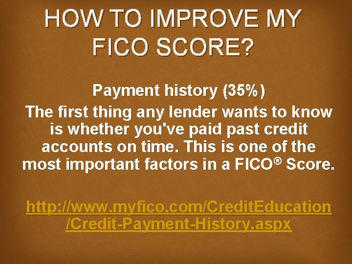 HOW TO IMPROVE MY FICO SCORE? Payment history (35%) The first thing any lender