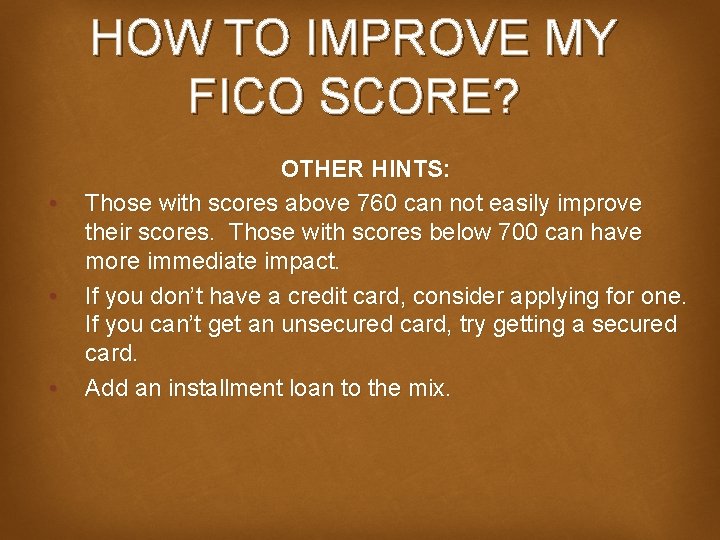 HOW TO IMPROVE MY FICO SCORE? • • • OTHER HINTS: Those with scores