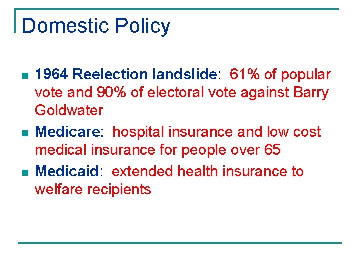 Domestic Policy n n n 1964 Reelection landslide: 61% of popular vote and 90%