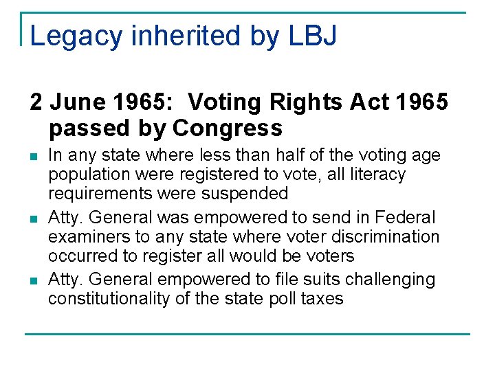 Legacy inherited by LBJ 2 June 1965: Voting Rights Act 1965 passed by Congress