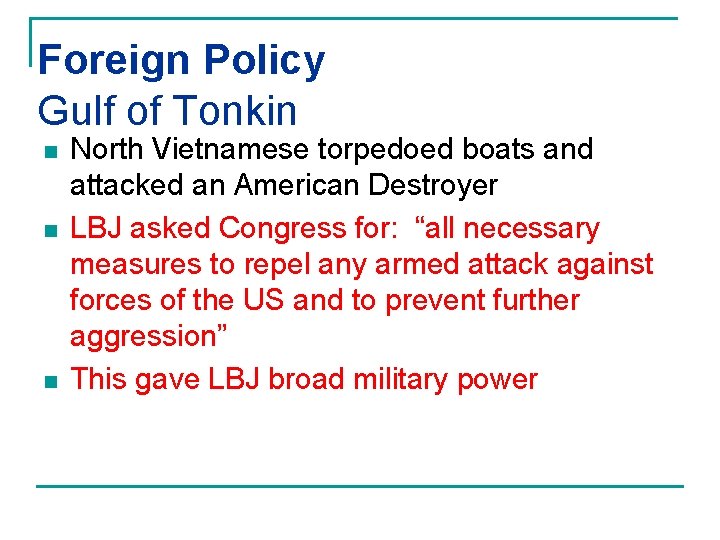 Foreign Policy Gulf of Tonkin n North Vietnamese torpedoed boats and attacked an American
