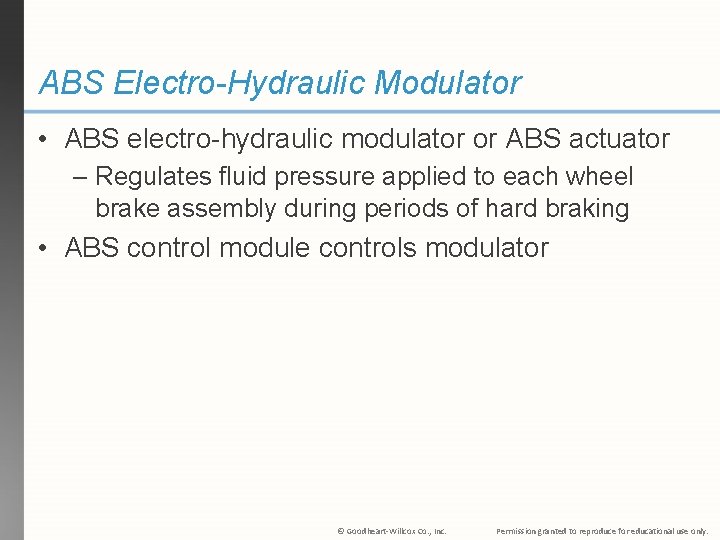 ABS Electro-Hydraulic Modulator • ABS electro-hydraulic modulator or ABS actuator – Regulates fluid pressure