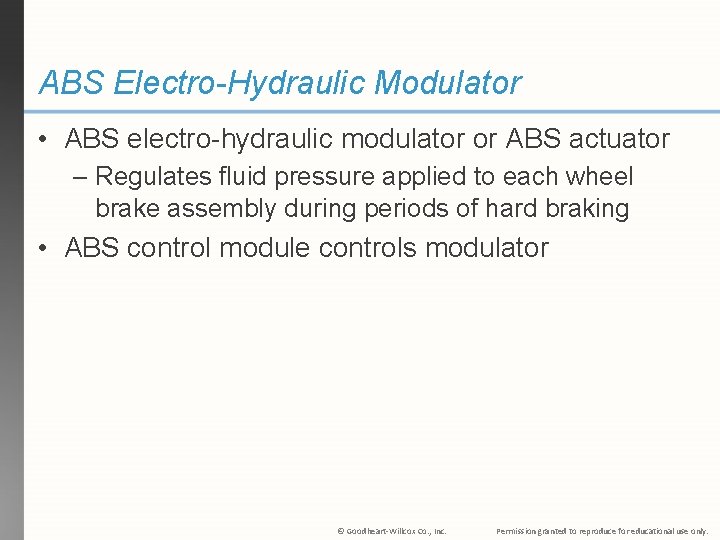 ABS Electro-Hydraulic Modulator • ABS electro-hydraulic modulator or ABS actuator – Regulates fluid pressure ABS Electro-Hydraulic Modulator • ABS electro-hydraulic modulator or ABS actuator – Regulates fluid pressure
