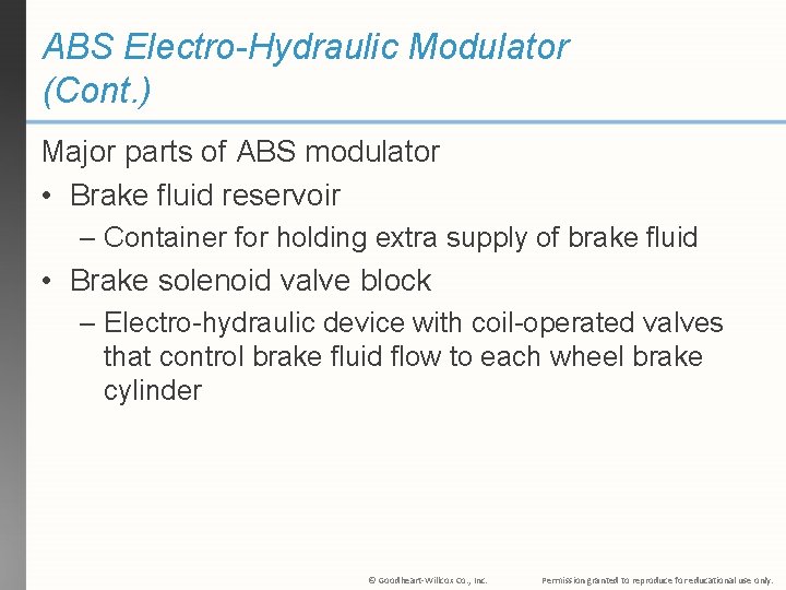 ABS Electro-Hydraulic Modulator (Cont. ) Major parts of ABS modulator • Brake fluid reservoir ABS Electro-Hydraulic Modulator (Cont. ) Major parts of ABS modulator • Brake fluid reservoir