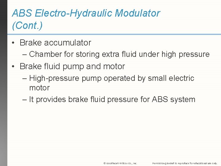 ABS Electro-Hydraulic Modulator (Cont. ) • Brake accumulator – Chamber for storing extra fluid ABS Electro-Hydraulic Modulator (Cont. ) • Brake accumulator – Chamber for storing extra fluid