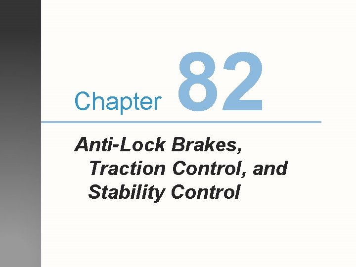 Chapter 82 Anti-Lock Brakes, Traction Control, and Stability Control Chapter 82 Anti-Lock Brakes, Traction Control, and Stability Control