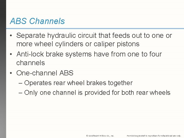 ABS Channels • Separate hydraulic circuit that feeds out to one or more wheel ABS Channels • Separate hydraulic circuit that feeds out to one or more wheel