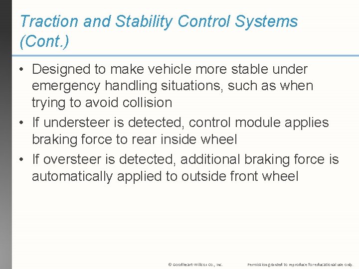 Traction and Stability Control Systems (Cont. ) • Designed to make vehicle more stable