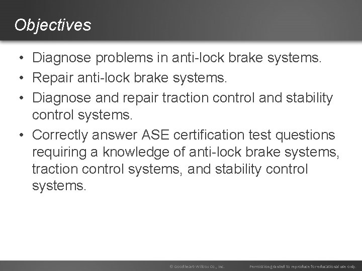 Objectives • Diagnose problems in anti-lock brake systems. • Repair anti-lock brake systems. • Objectives • Diagnose problems in anti-lock brake systems. • Repair anti-lock brake systems. •