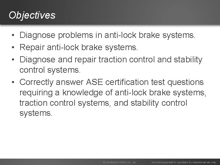 Objectives • Diagnose problems in anti-lock brake systems. • Repair anti-lock brake systems. •