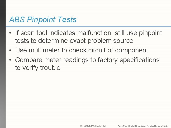 ABS Pinpoint Tests • If scan tool indicates malfunction, still use pinpoint tests to