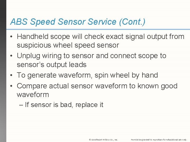 ABS Speed Sensor Service (Cont. ) • Handheld scope will check exact signal output ABS Speed Sensor Service (Cont. ) • Handheld scope will check exact signal output
