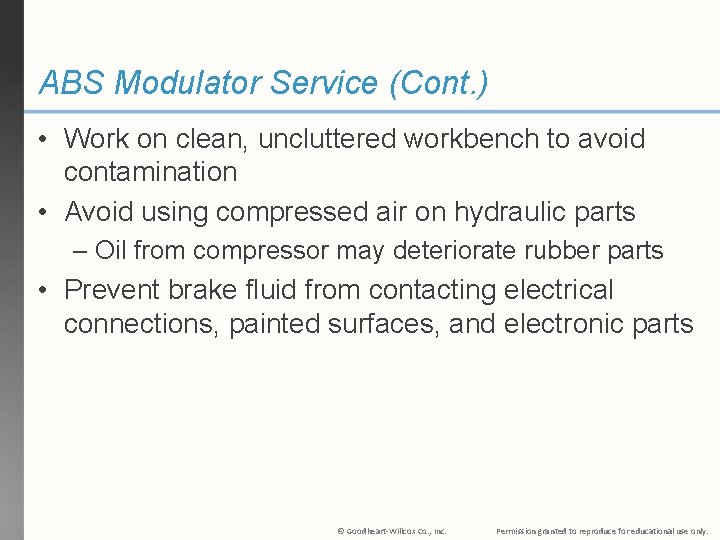 ABS Modulator Service (Cont. ) • Work on clean, uncluttered workbench to avoid contamination ABS Modulator Service (Cont. ) • Work on clean, uncluttered workbench to avoid contamination