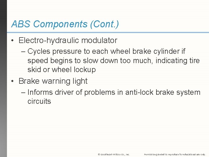 ABS Components (Cont. ) • Electro-hydraulic modulator – Cycles pressure to each wheel brake ABS Components (Cont. ) • Electro-hydraulic modulator – Cycles pressure to each wheel brake
