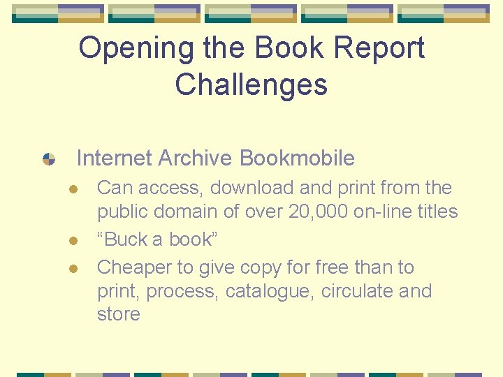 Opening the Book Report Challenges Internet Archive Bookmobile l l l Can access, download