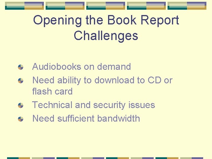 Opening the Book Report Challenges Audiobooks on demand Need ability to download to CD