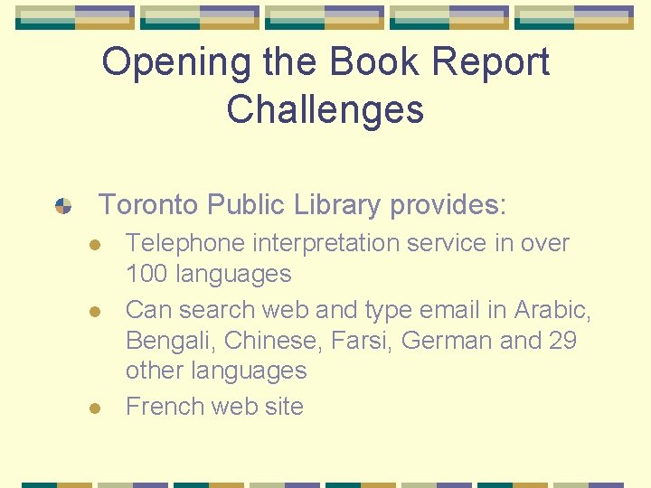 Opening the Book Report Challenges Toronto Public Library provides: l l l Telephone interpretation