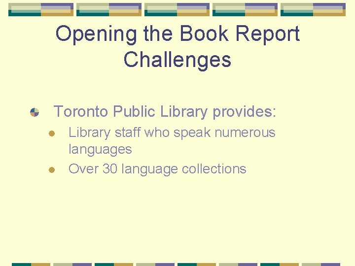 Opening the Book Report Challenges Toronto Public Library provides: l l Library staff who