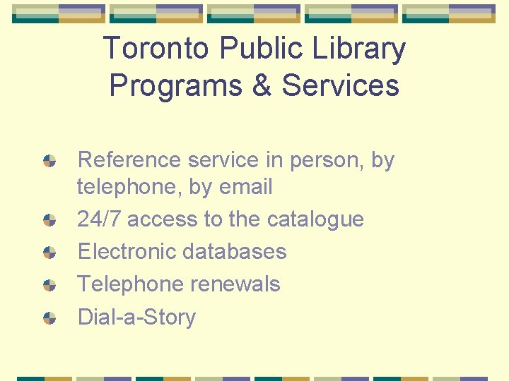 Toronto Public Library Programs & Services Reference service in person, by telephone, by email