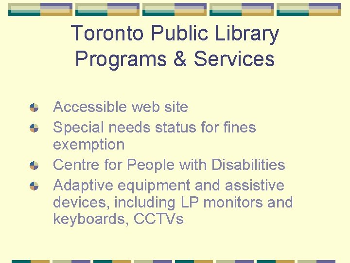 Toronto Public Library Programs & Services Accessible web site Special needs status for fines
