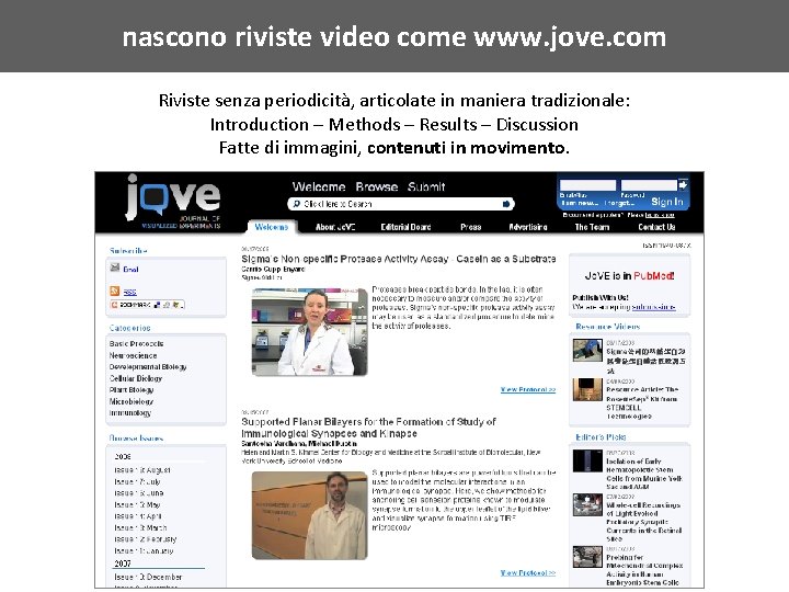 nascono riviste video come www. jove. com Riviste senza periodicità, articolate in maniera tradizionale: