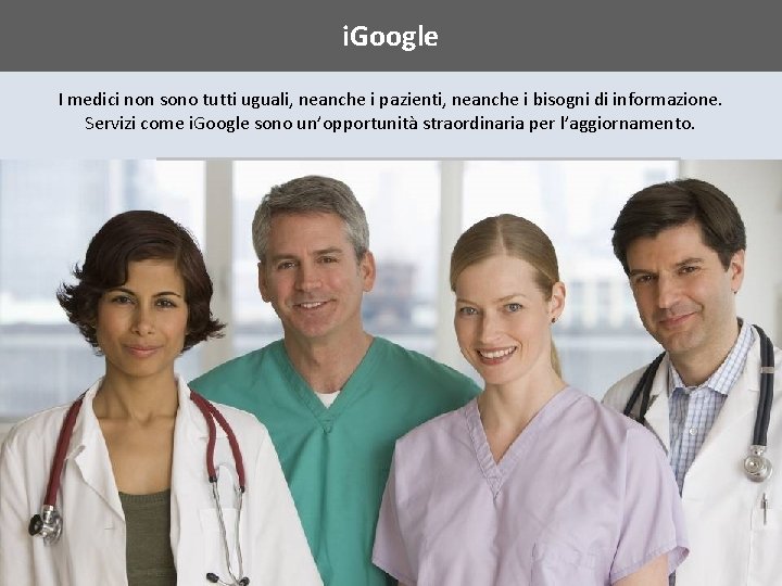 i. Google I medici non sono tutti uguali, neanche i pazienti, neanche i bisogni