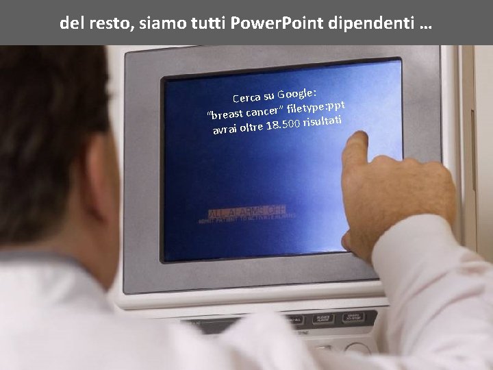 del resto, siamo tutti Power. Point dipendenti … le: Cerca su Goog type: ppt