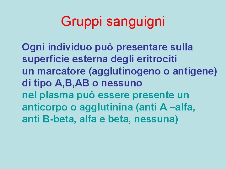 Gruppi sanguigni Ogni individuo può presentare sulla superficie esterna degli eritrociti un marcatore (agglutinogeno