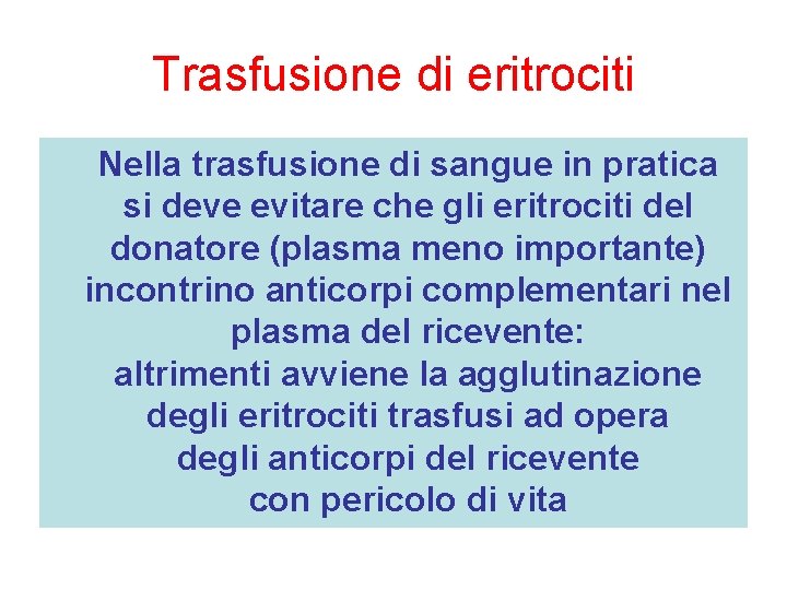 Trasfusione di eritrociti Nella trasfusione di sangue in pratica si deve evitare che gli