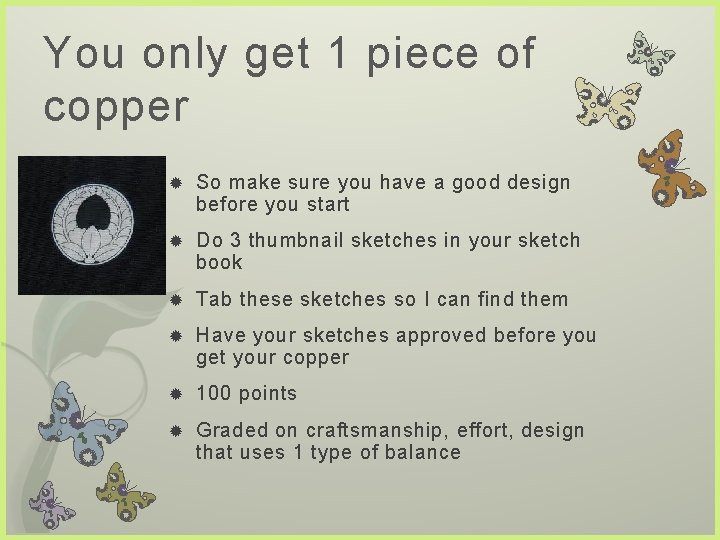 You only get 1 piece of copper So make sure you have a good