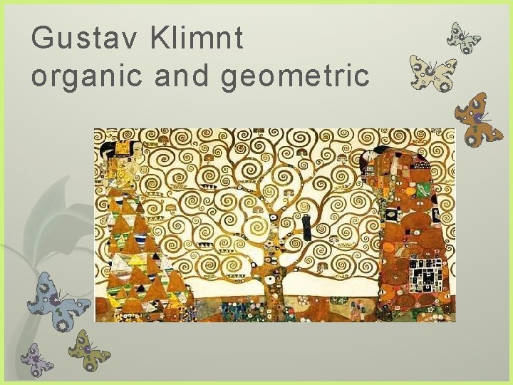 Gustav Klimnt organic and geometric 