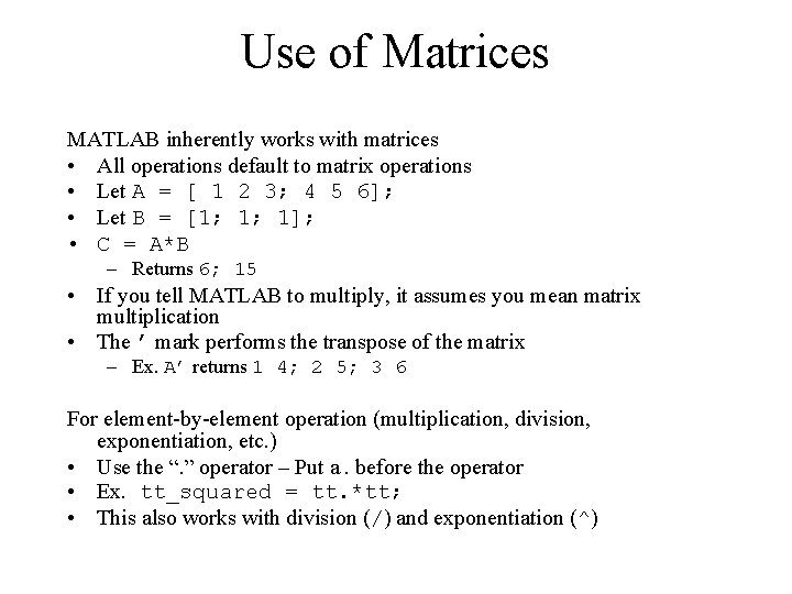 Use of Matrices MATLAB inherently works with matrices • All operations default to matrix Use of Matrices MATLAB inherently works with matrices • All operations default to matrix
