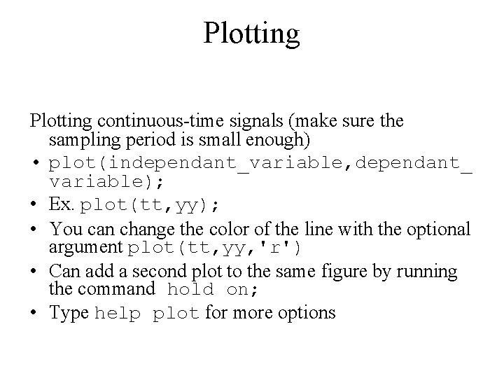 Plotting continuous-time signals (make sure the sampling period is small enough) • plot(independant_variable, dependant_ Plotting continuous-time signals (make sure the sampling period is small enough) • plot(independant_variable, dependant_