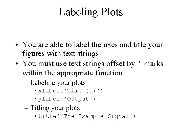 Labeling Plots • You are able to label the axes and title your figures Labeling Plots • You are able to label the axes and title your figures