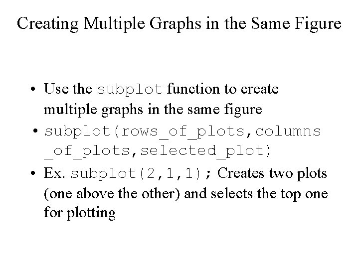 Creating Multiple Graphs in the Same Figure • Use the subplot function to create Creating Multiple Graphs in the Same Figure • Use the subplot function to create