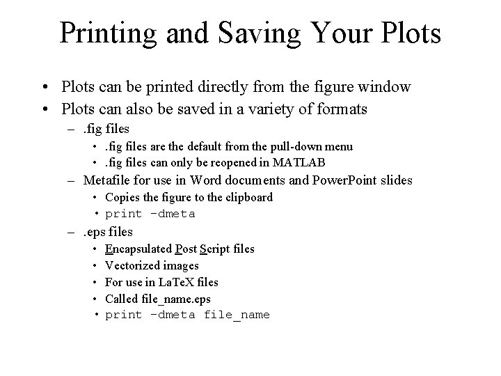 Printing and Saving Your Plots • Plots can be printed directly from the figure Printing and Saving Your Plots • Plots can be printed directly from the figure