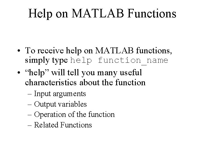 Help on MATLAB Functions • To receive help on MATLAB functions, simply type help Help on MATLAB Functions • To receive help on MATLAB functions, simply type help