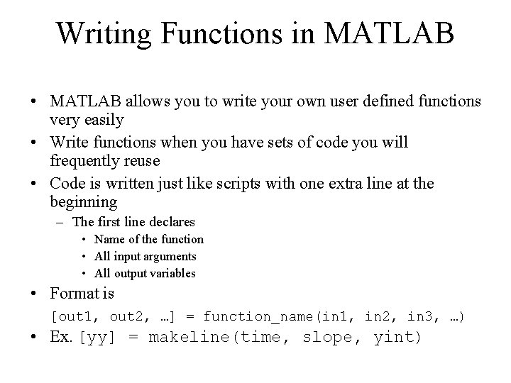 Writing Functions in MATLAB • MATLAB allows you to write your own user defined Writing Functions in MATLAB • MATLAB allows you to write your own user defined