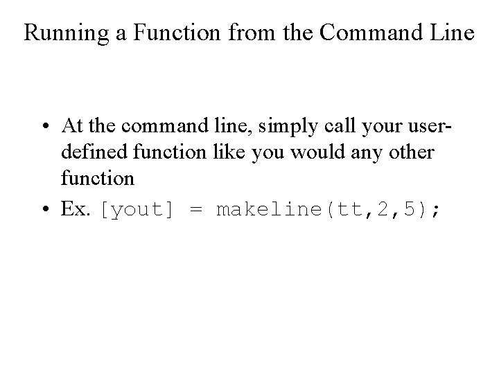 Running a Function from the Command Line • At the command line, simply call Running a Function from the Command Line • At the command line, simply call