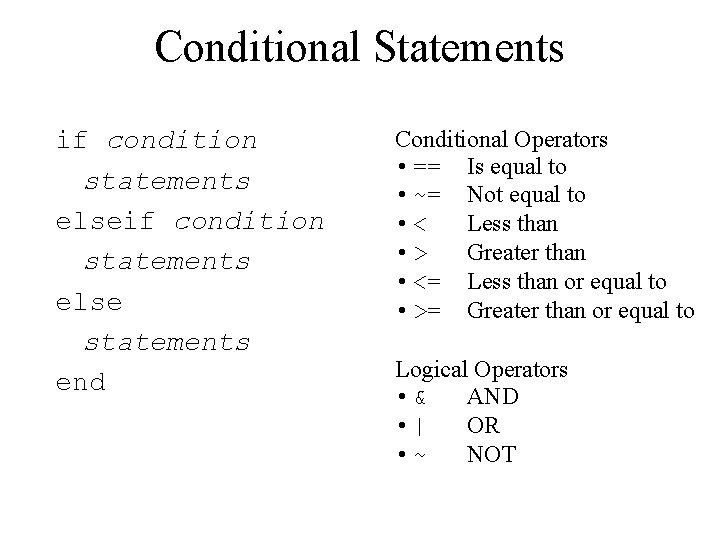 Conditional Statements if condition statements else statements end Conditional Operators • == Is equal Conditional Statements if condition statements else statements end Conditional Operators • == Is equal