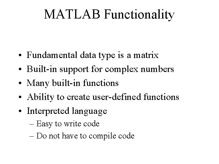 MATLAB Functionality • • • Fundamental data type is a matrix Built-in support for MATLAB Functionality • • • Fundamental data type is a matrix Built-in support for