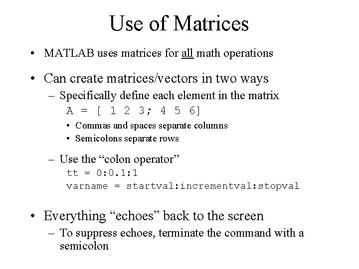 Use of Matrices • MATLAB uses matrices for all math operations • Can create Use of Matrices • MATLAB uses matrices for all math operations • Can create