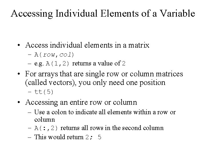 Accessing Individual Elements of a Variable • Access individual elements in a matrix – Accessing Individual Elements of a Variable • Access individual elements in a matrix –