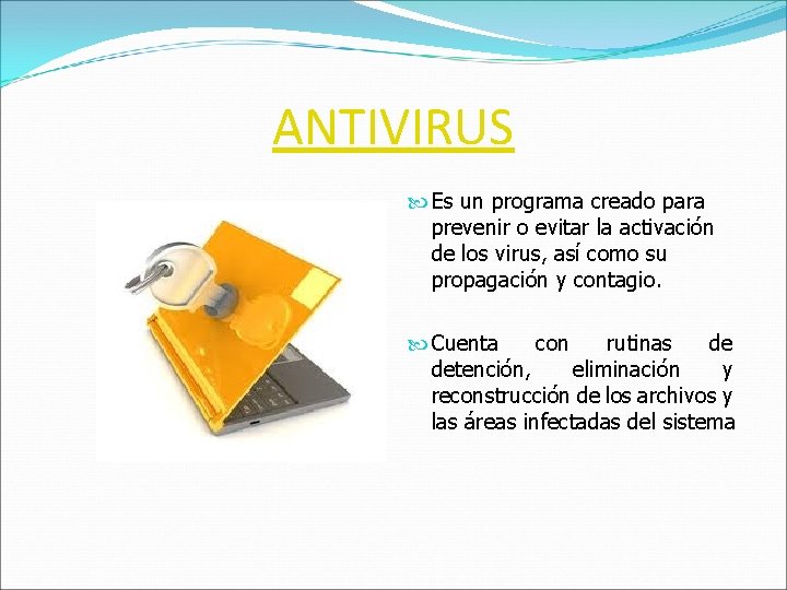 ANTIVIRUS Es un programa creado para prevenir o evitar la activación de los virus,