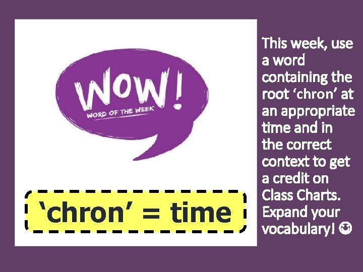 ‘chron’ = time This week, use a word containing the root ‘chron’ at an