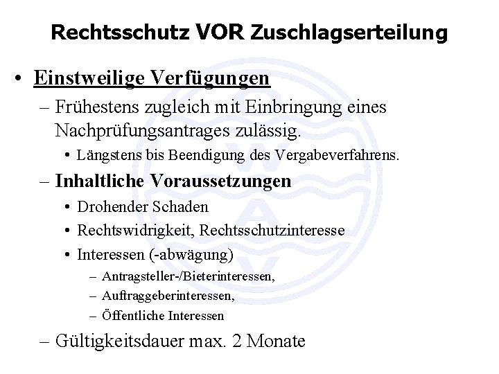 Rechtsschutz VOR Zuschlagserteilung • Einstweilige Verfügungen – Frühestens zugleich mit Einbringung eines Nachprüfungsantrages zulässig.